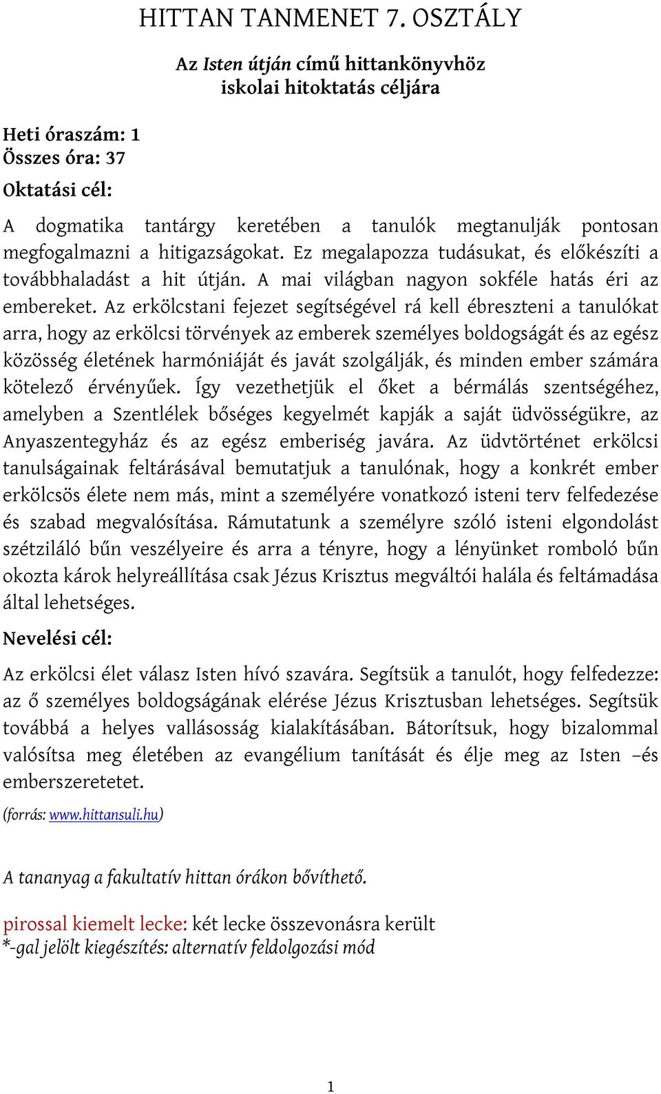 Ez megalapozza tudásukat, és előkészíti a továbbhaladást a hit útján. A mai világban nagyon sokféle hatás éri az embereket.