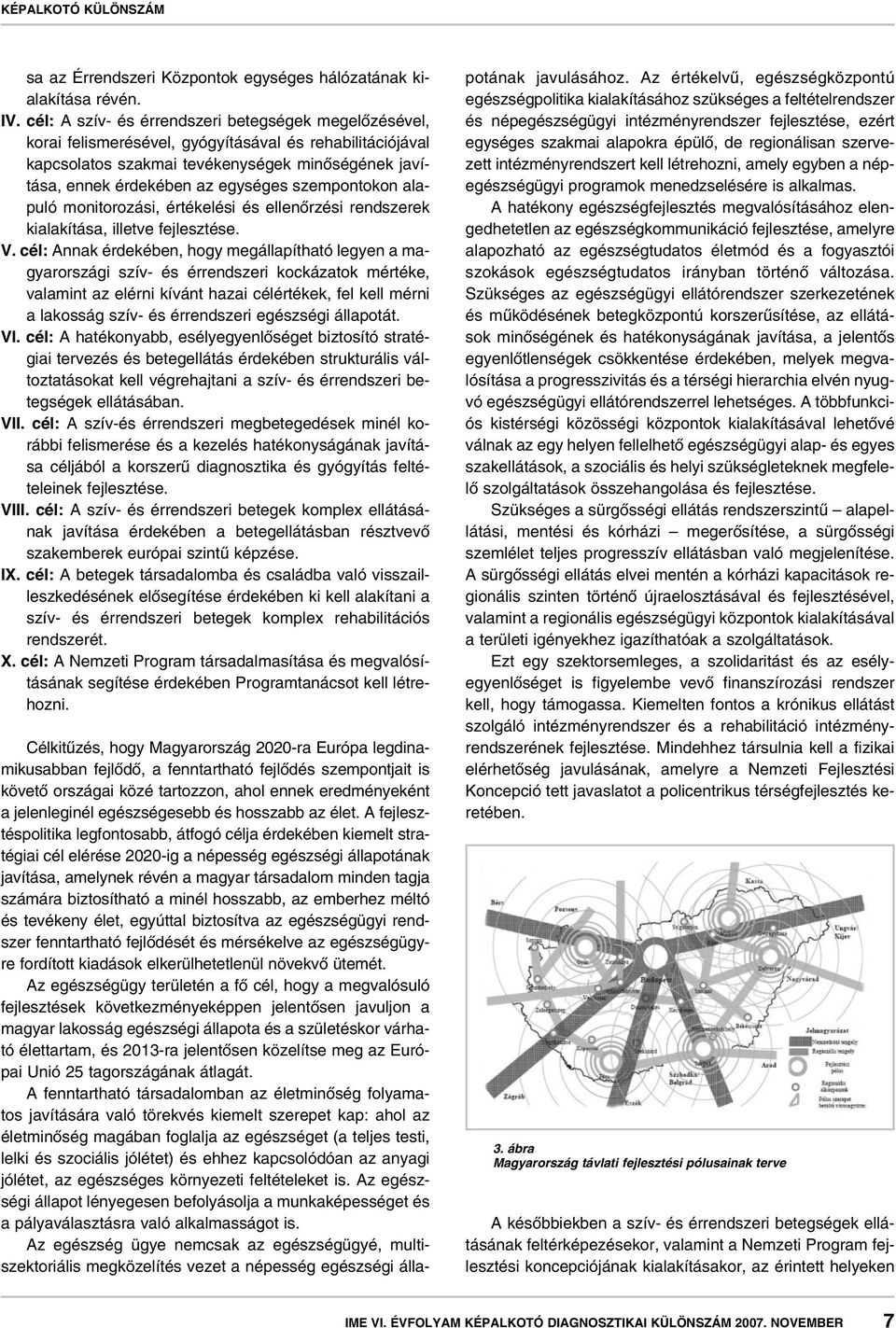 szempontokon alapuló monitorozási, értékelési és ellenôrzési rendszerek kialakítása, illetve fejlesztése. V.