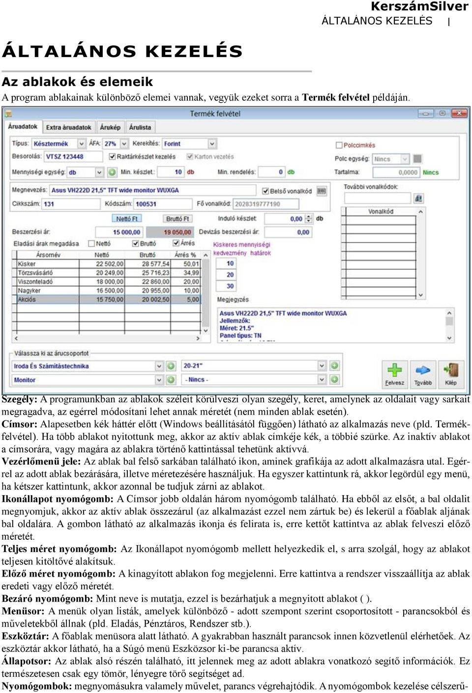 Címsor: Alapesetben kék háttér előtt (Windows beállításától függően) látható az alkalmazás neve (pld. Termékfelvétel).