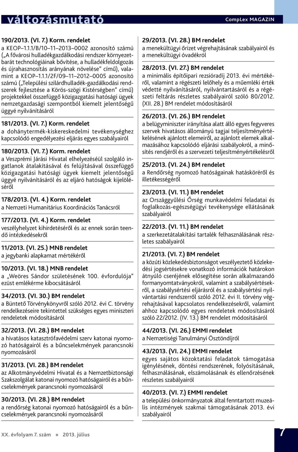 1.1/2F/09 11 2012 0005 azonosító számú ( Települési szilárdhulladék-gazdálkodási rendszerek fejlesztése a Körös-szögi Kistérségben című) projektekkel összefüggő közigazgatási hatósági ügyek