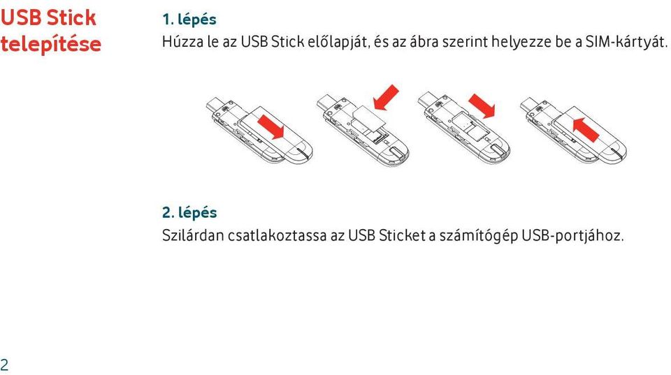 ábra szerint helyezze be a SIM-kártyát. 2.