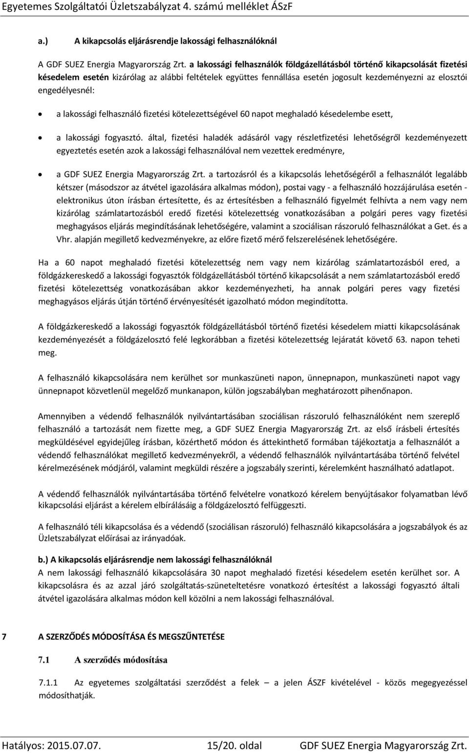 a lakossági felhasználó fizetési kötelezettségével 60 napot meghaladó késedelembe esett, a lakossági fogyasztó.