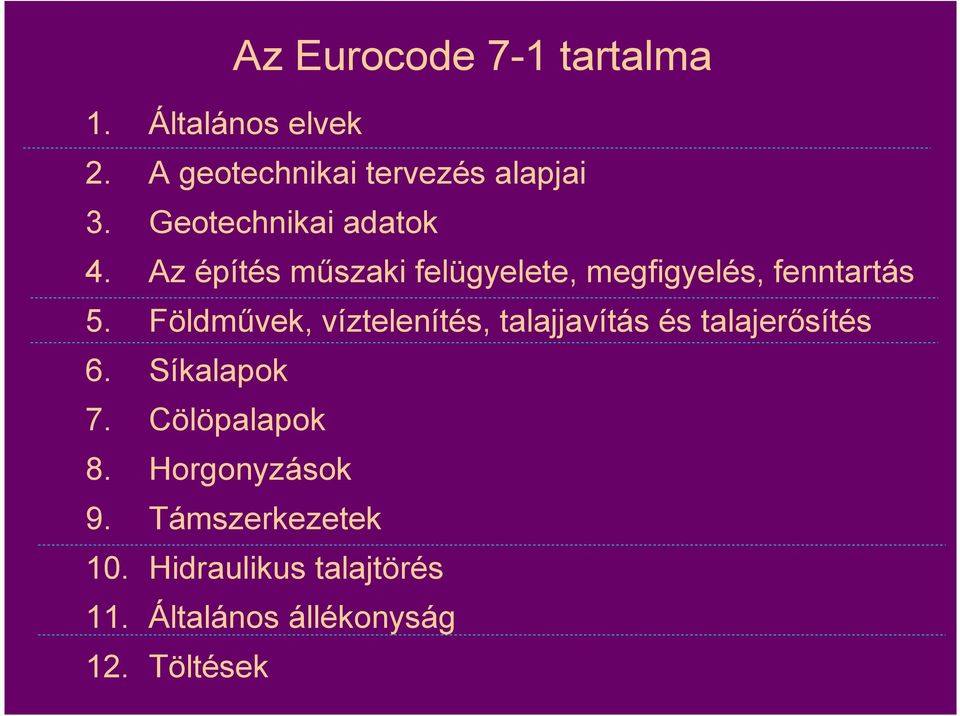 Földmővek, víztelenítés, talajjavítás és talajerısítés 6. Síkalapok 7. Cölöpalapok 8.