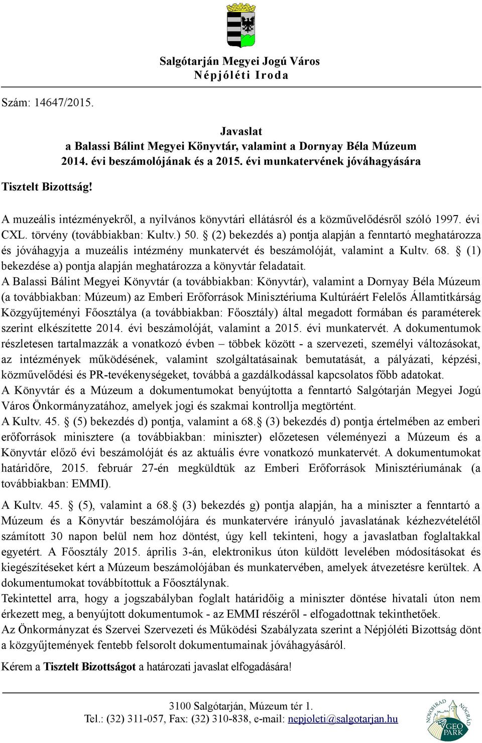 (2) bekezdés a) pontja alapján a fenntartó meghatározza és jóváhagyja a muzeális intézmény munkatervét és beszámolóját, valamint a Kultv. 68.