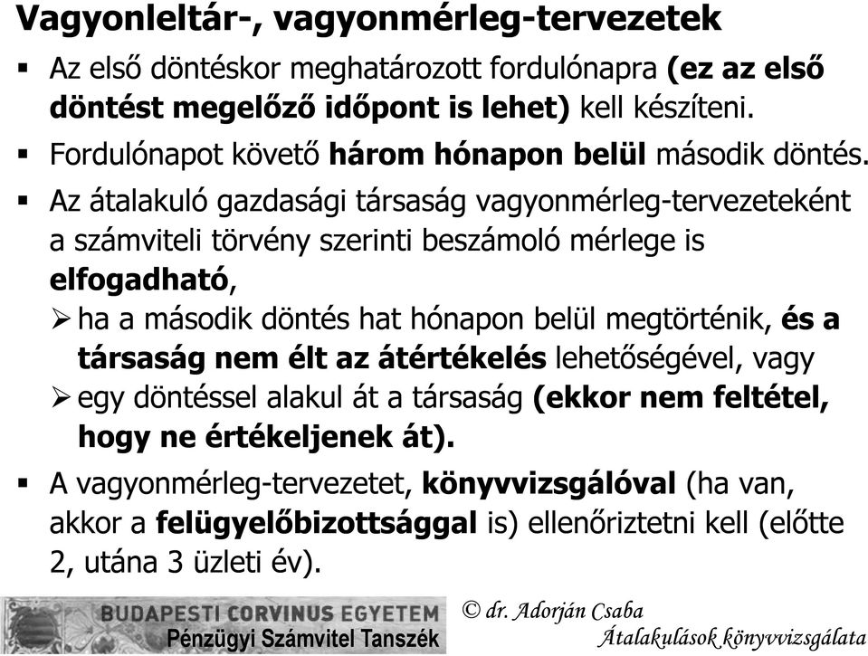 Az átalakuló gazdasági társaság vagyonmérleg-tervezeteként a számviteli törvény szerinti beszámoló mérlege is elfogadható, ha a második döntés hat hónapon belül