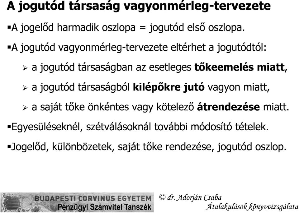 miatt, a jogutód társaságból kilépőkre jutó vagyon miatt, a saját tőke önkéntes vagy kötelező átrendezése