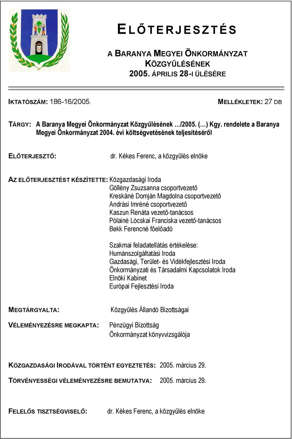 Kékes Ferenc, a közgyűlés elnöke AZ ELŐTERJESZTÉST KÉSZÍTETTE: Közgazdasági Iroda Göllény Zsuzsanna csoportvezető Kreskáné Domján Magdolna csoportvezető Andrási Imréné csoportvezető Kaszun Renáta