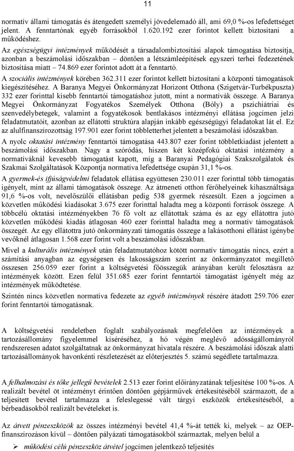 74.869 ezer forintot adott át a fenntartó. A szociális intézmények körében 362.311 ezer forintot kellett biztosítani a központi támogatások kiegészítéséhez.