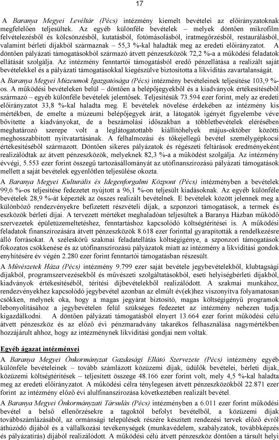 haladták meg az eredeti ot. A döntően pályázati támogatásokból származó átvett pénzeszközök 72,2 %-a a működési feladatok ellátását szolgálja.