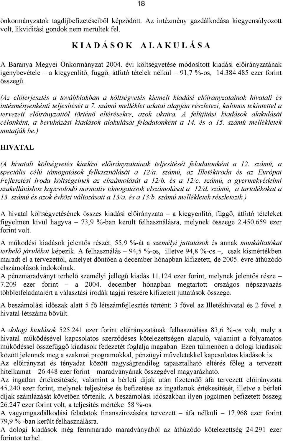 485 ezer forint összegű. (Az előterjesztés a továbbiakban a költségvetés kiemelt kiadási ainak hivatali és intézményenkénti teljesítését a 7.