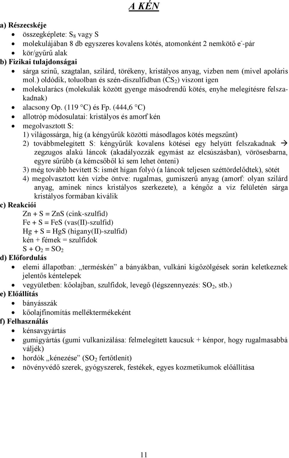 ) oldódik, toluolban és szén-diszulfidban (CS 2 ) viszont igen molekularács (molekulák között gyenge másodrendű kötés, enyhe melegítésre felszakadnak) alacsony Op. (119 C) és Fp.