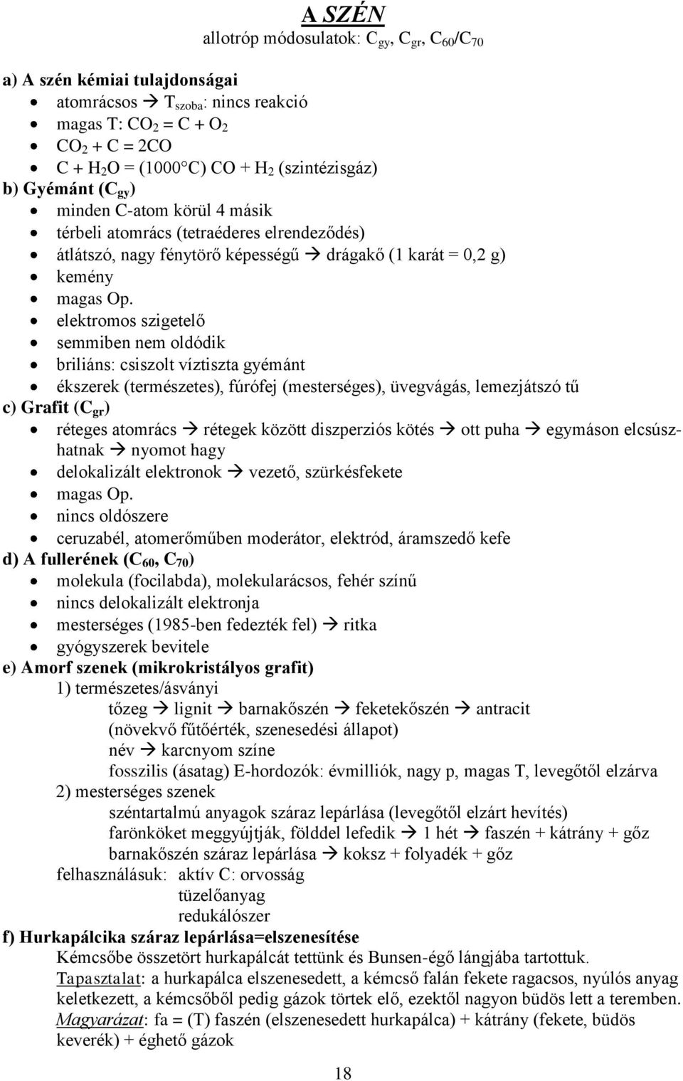 elektromos szigetelő semmiben nem oldódik briliáns: csiszolt víztiszta gyémánt ékszerek (természetes), fúrófej (mesterséges), üvegvágás, lemezjátszó tű c) Grafit (C gr ) réteges atomrács rétegek