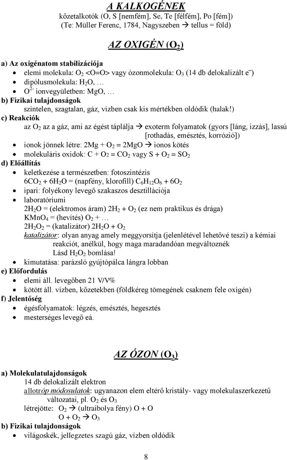 ) c) Reakciók az O 2 az a gáz, ami az égést táplálja exoterm folyamatok (gyors [láng, izzás], lassú [rothadás, emésztés, korrózió]) ionok jönnek létre: 2Mg + O 2 = 2MgO ionos kötés molekuláris