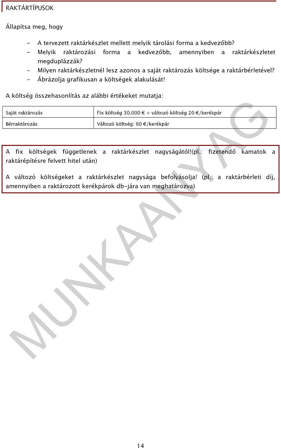 A költség összehasonlítás az alábbi értékeket mutatja: Saját raktározás Bérraktározás Fix költség 30.