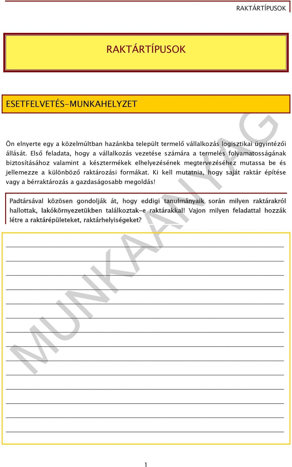 jellemezze a különböző raktározási formákat. Ki kell mutatnia, hogy saját raktár építése vagy a bérraktározás a gazdaságosabb megoldás!