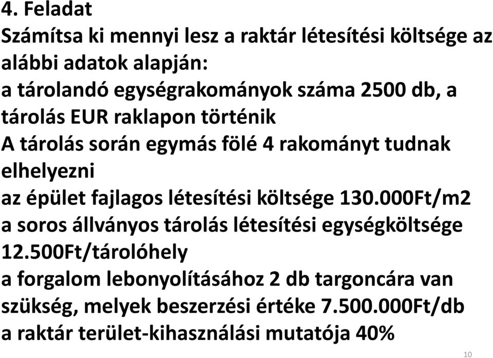 fajlagos létesítési költsége 130.000Ft/m2 a soros állványos tárolás létesítési egységköltsége 12.