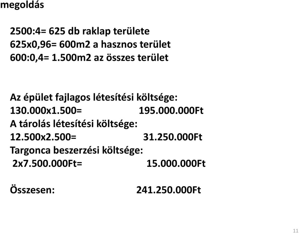 000x1.500= 195.000.000Ft A tárolás létesítési költsége: 12.500x2.500= 31.250.