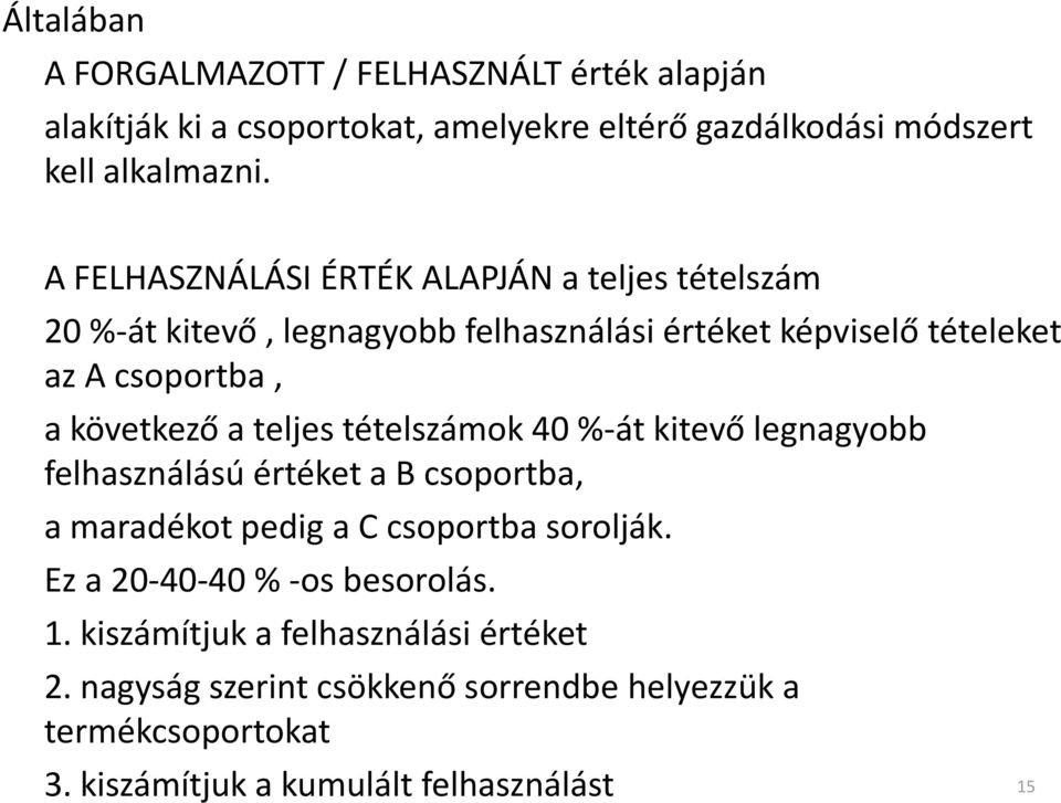 teljes tételszámok 40 %-át kitevő legnagyobb felhasználású értéket a B csoportba, a maradékot pedig a C csoportba sorolják.