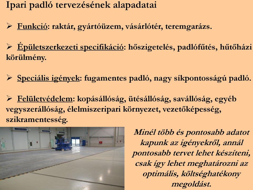 Speciális igények: fugamentes padló, nagy síkpontosságú padló.