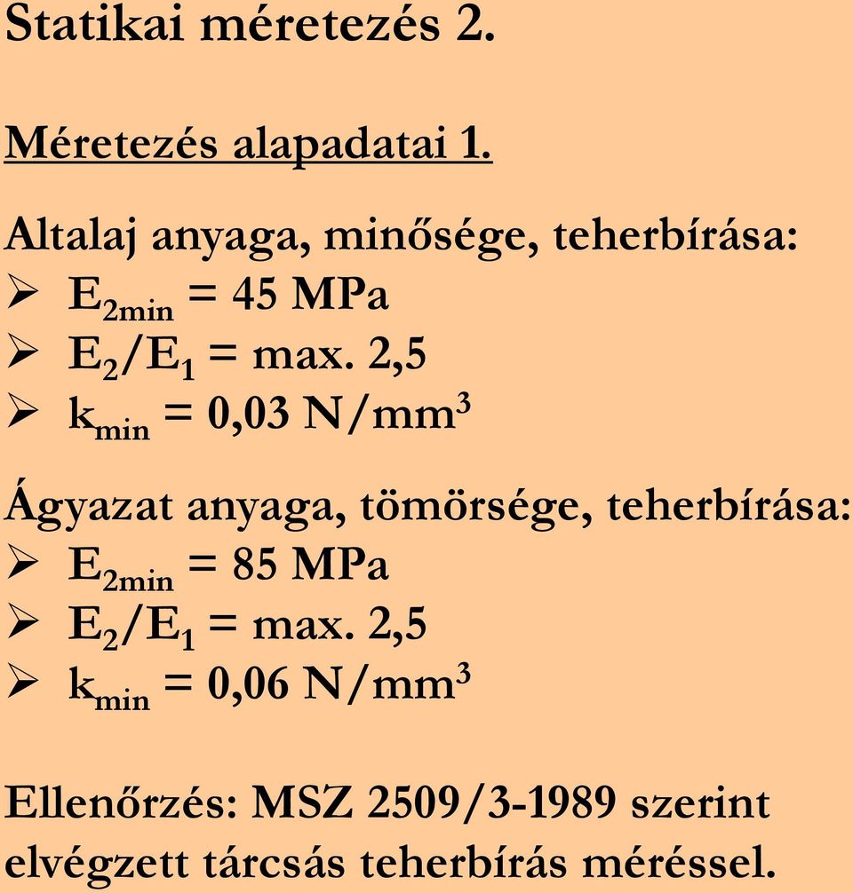 2,5 k min = 0,03 N/mm 3 Ágyazat anyaga, tömörsége, teherbírása: E 2min = 85