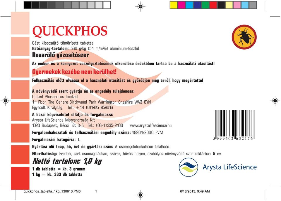 A növényvédõ szert gyártja és az engedély tulajdonosa: United Phosphorus Limited 1 st Floor, The Centre Birchwood Park Warrington Cheshire WA3 6YN, Egyesült Királyság Tel.