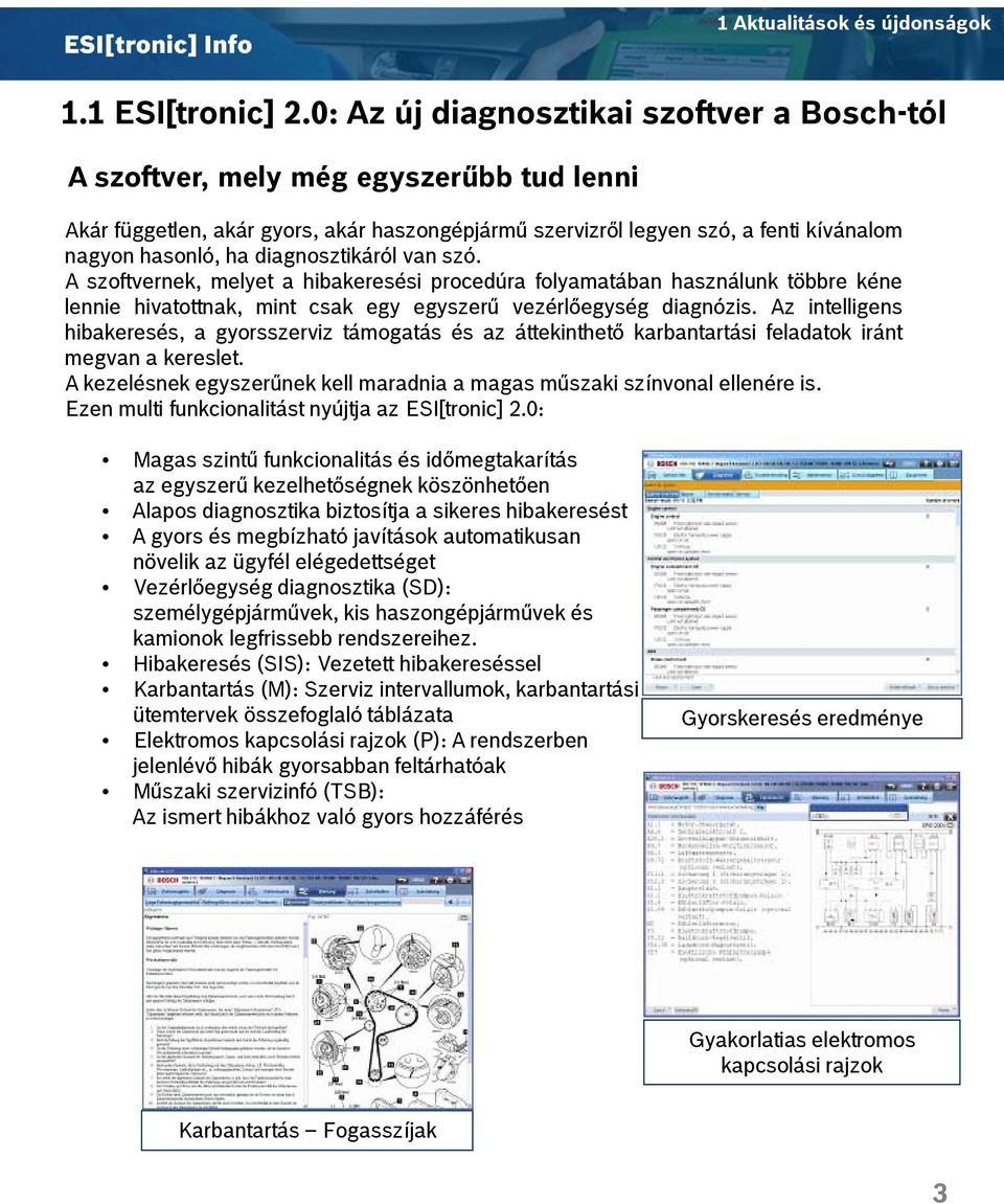 diagnosztikáról van szó. A szoftvernek, melyet a hibakeresési procedúra folyamatában használunk többre kéne lennie hivatottnak, mint csak egy egyszerű vezérlőegység diagnózis.