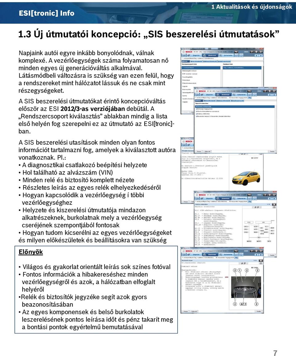 A SIS beszerelési útmutatókat érintő koncepcióváltás először az ESI 2012/3-as verziójában debütál.