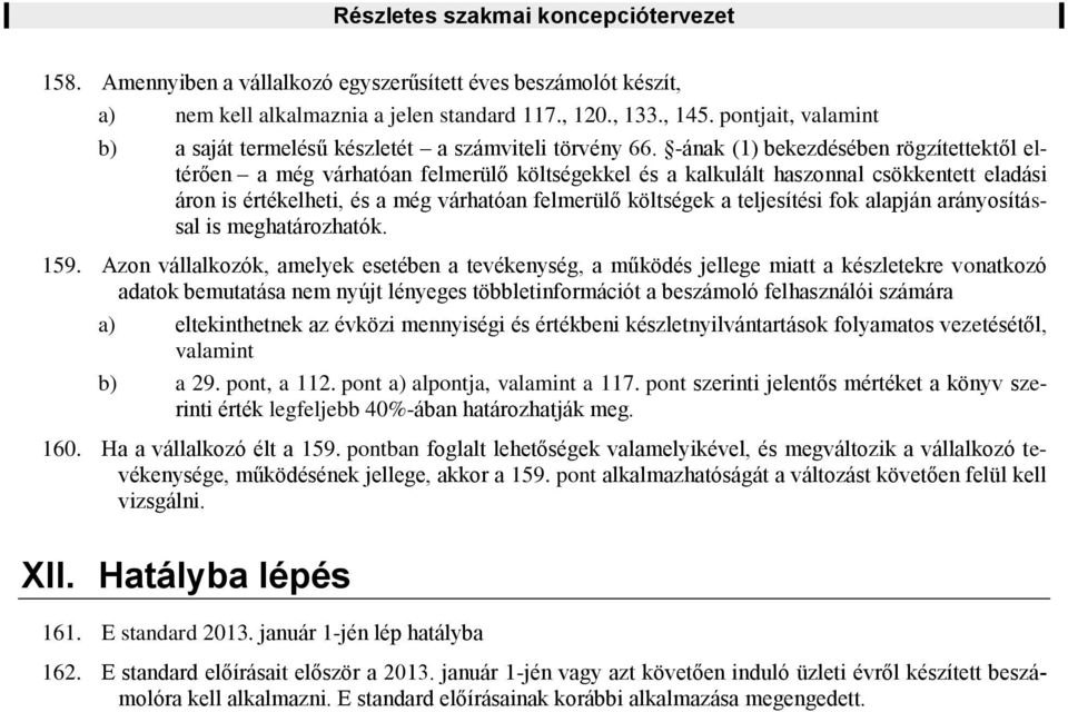 -ának (1) bekezdésében rögzítettektől eltérően a még várhatóan felmerülő költségekkel és a kalkulált haszonnal csökkentett eladási áron is értékelheti, és a még várhatóan felmerülő költségek a