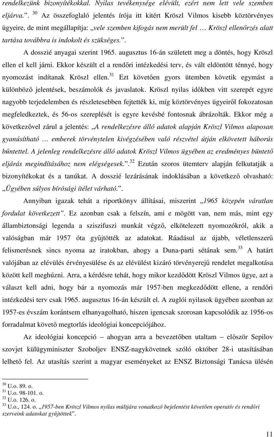 indokolt és szükséges.. A dosszié anyagai szerint 1965. augusztus 16-án született meg a döntés, hogy Kröszl ellen el kell járni.