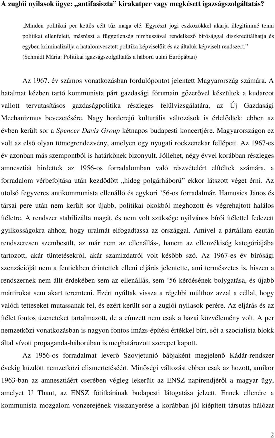 politika képviselőit és az általuk képviselt rendszert. (Schmidt Mária: Politikai igazságszolgáltatás a háború utáni Európában) Az 1967.