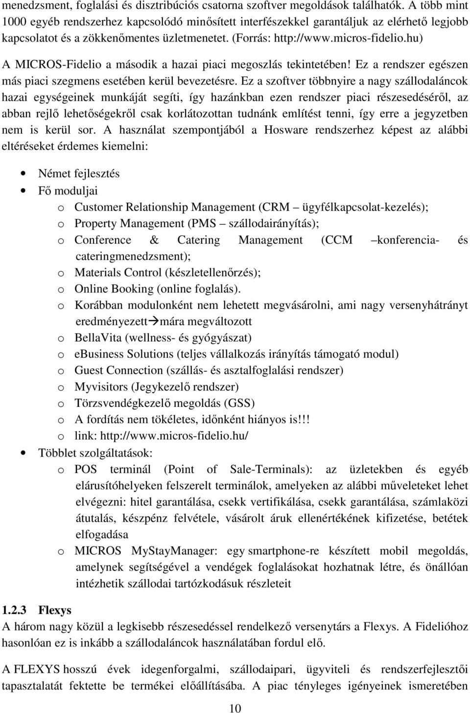 hu) A MICROS-Fidelio a második a hazai piaci megoszlás tekintetében! Ez a rendszer egészen más piaci szegmens esetében kerül bevezetésre.