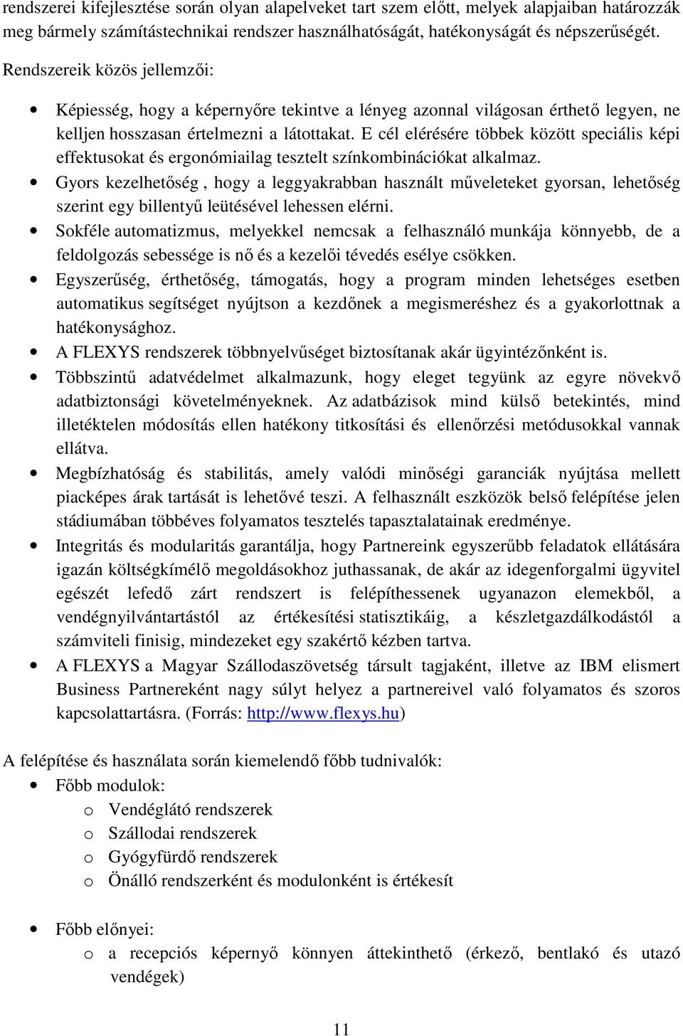 E cél elérésére többek között speciális képi effektusokat és ergonómiailag tesztelt színkombinációkat alkalmaz.