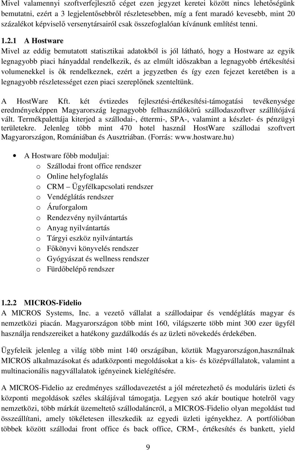 1 A Hostware Mivel az eddig bemutatott statisztikai adatokból is jól látható, hogy a Hostware az egyik legnagyobb piaci hányaddal rendelkezik, és az elmúlt időszakban a legnagyobb értékesítési