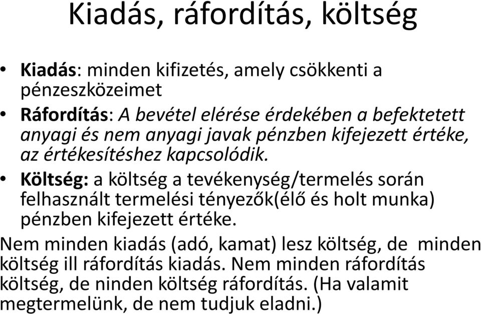 Költség: a költség a tevékenység/termelés során felhasznált termelési tényezők(élő és holt munka) pénzben kifejezett értéke.