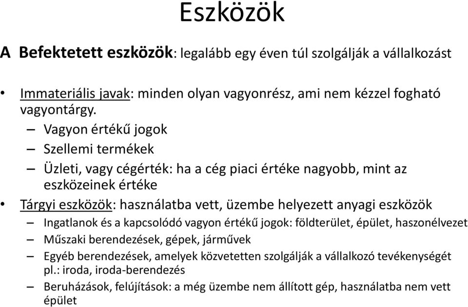 helyezett anyagi eszközök Ingatlanok és a kapcsolódó vagyon értékű jogok: földterület, épület, haszonélvezet Műszaki berendezések, gépek, járművek Egyéb