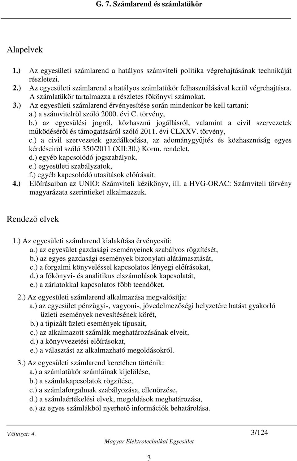 ) az egyesülési jogról, közhasznú jogállásról, valamint a civil szervezetek működéséről és támogatásáról szóló 2011. évi CLXXV. törvény, c.