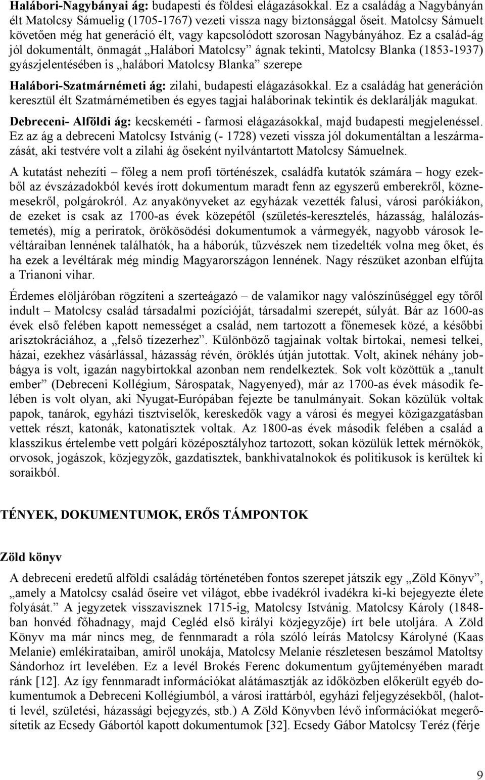 Ez a család-ág jól dokumentált, önmagát Halábori Matolcsy ágnak tekinti, Matolcsy Blanka (1853-1937) gyászjelentésében is halábori Matolcsy Blanka szerepe Halábori-Szatmárnémeti ág: zilahi, budapesti