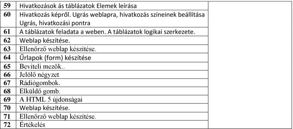 A táblázatok logikai szerkezete. 62 Weblap készítése. 63 Ellenőrző weblap készítése.