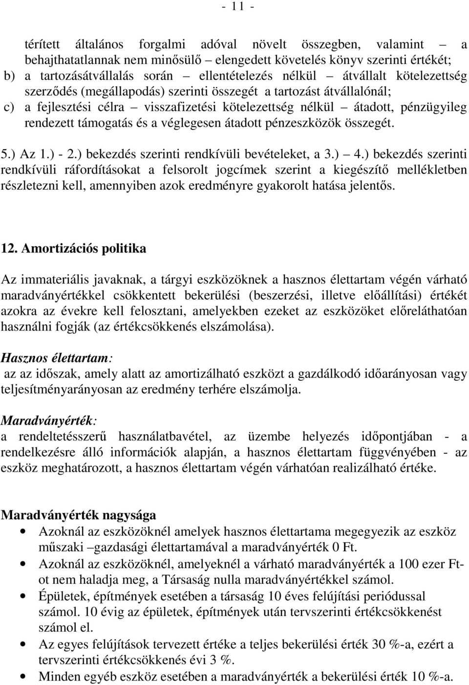 véglegesen átadott pénzeszközök összegét. 5.) Az 1.) - 2.) bekezdés szerinti rendkívüli bevételeket, a 3.) 4.