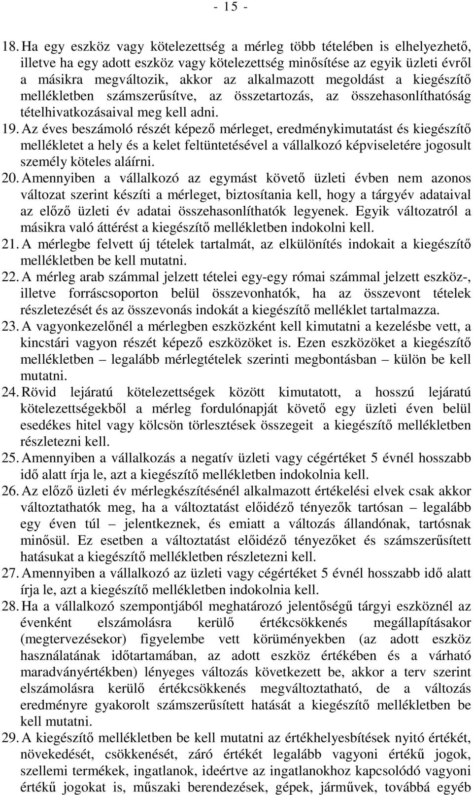 megoldást a kiegészítı mellékletben számszerősítve, az összetartozás, az összehasonlíthatóság tételhivatkozásaival meg kell adni. 19.