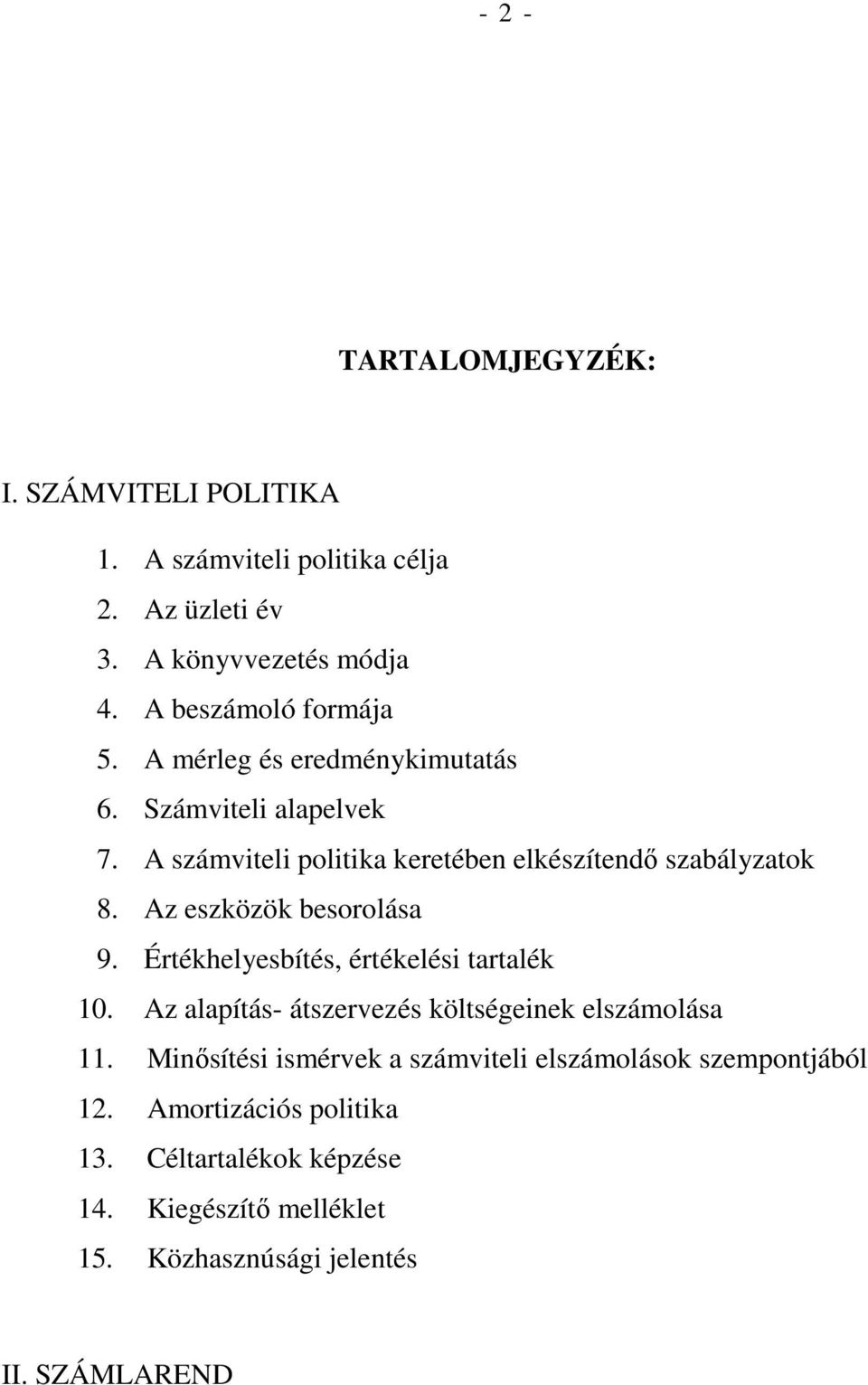 Az eszközök besorolása 9. Értékhelyesbítés, értékelési tartalék 10. Az alapítás- átszervezés költségeinek elszámolása 11.