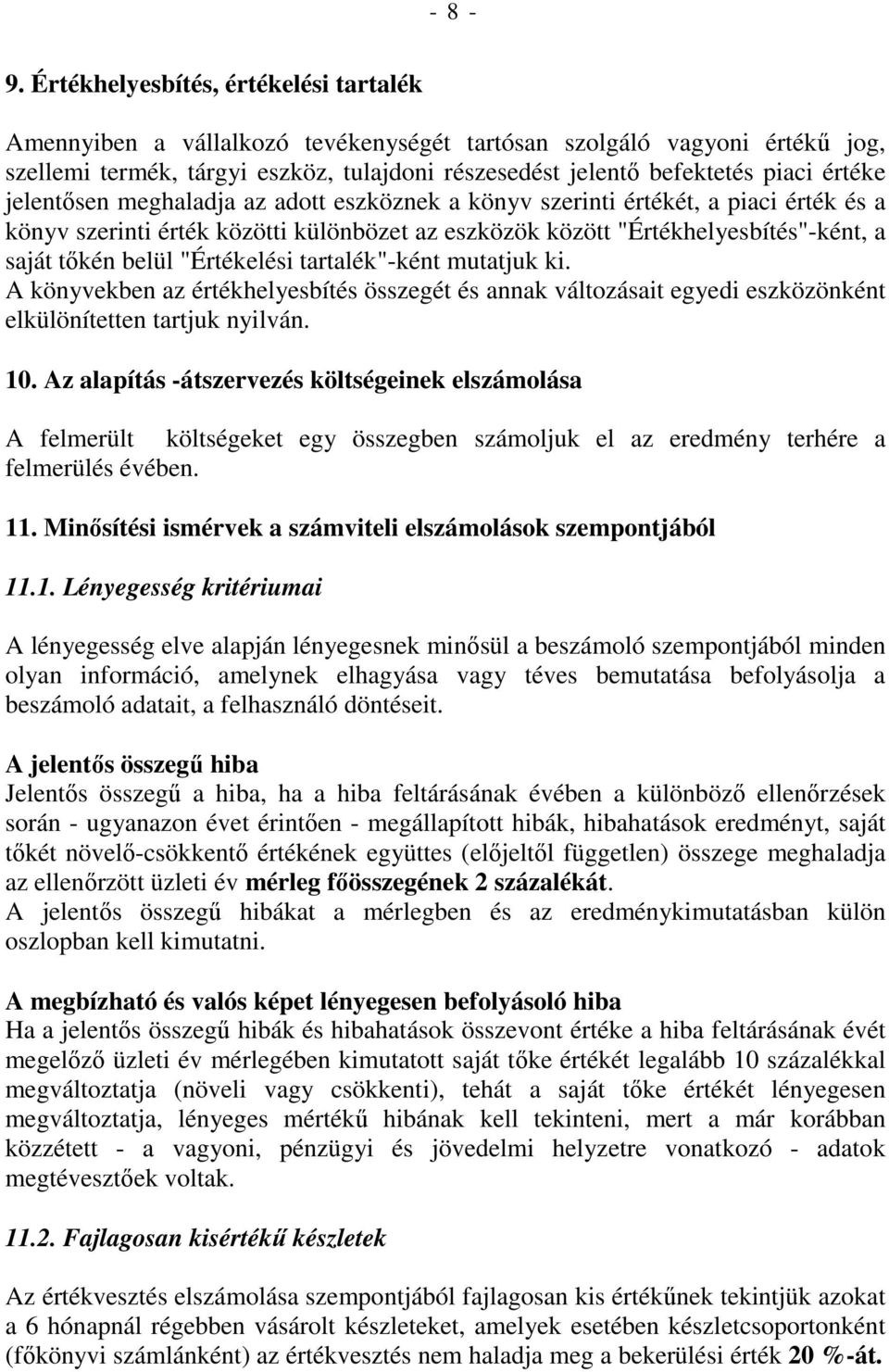 jelentısen meghaladja az adott eszköznek a könyv szerinti értékét, a piaci érték és a könyv szerinti érték közötti különbözet az eszközök között "Értékhelyesbítés"-ként, a saját tıkén belül