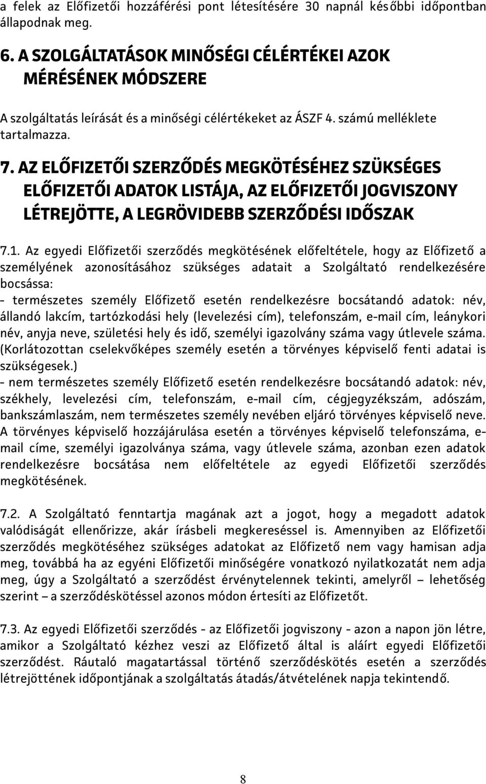 AZ ELŐFIZETŐI SZERZŐDÉS MEGKÖTÉSÉHEZ SZÜKSÉGES ELŐFIZETŐI ADATOK LISTÁJA, AZ ELŐFIZETŐI JOGVISZONY LÉTREJÖTTE, A LEGRÖVIDEBB SZERZŐDÉSI IDŐSZAK 7.1.