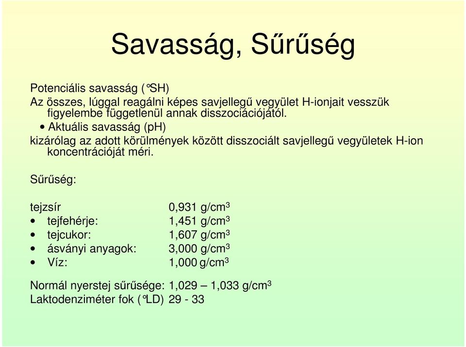 Aktuális savasság (ph) kizárólag az adott körülmények között disszociált savjellegű vegyületek H-ion koncentrációját méri.