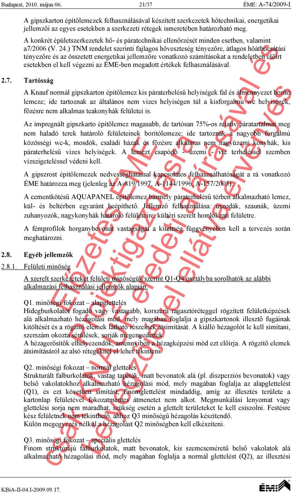 A konkrét épületszerkezetek hő- és páratechnikai ellenőrzését minden esetben, valamint a7/2006 (V. 24.