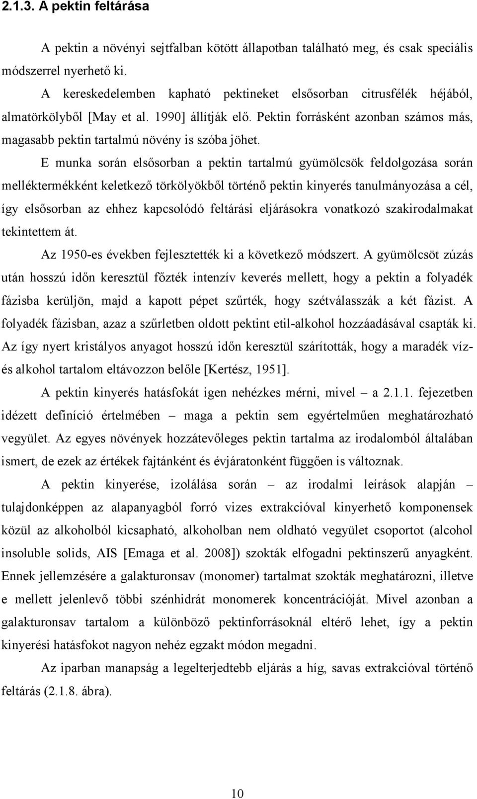 Pektin forrásként azonban számos más, magasabb pektin tartalmú növény is szóba jöhet.