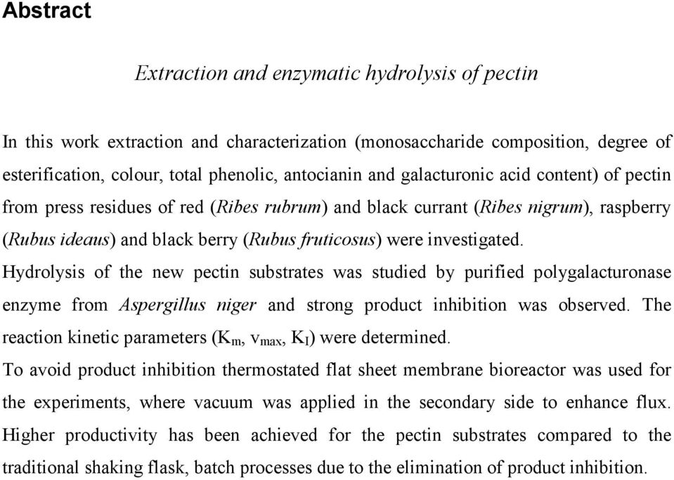 ydrolysis of the new pectin substrates was studied by purified polygalacturonase enzyme from Aspergillus niger and strong product inhibition was observed.