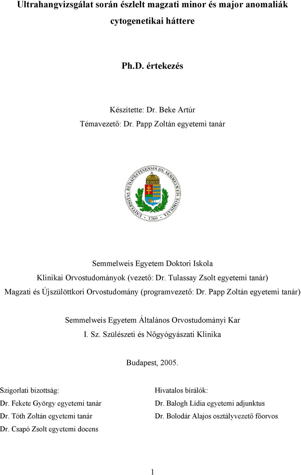 Tulassay Zsolt egyetemi tanár) Magzati és Újszülöttkori Orvostudomány (programvezető: Dr. Papp Zoltán egyetemi tanár) Semmelweis Egyetem Általános Orvostudományi Kar I. Sz.