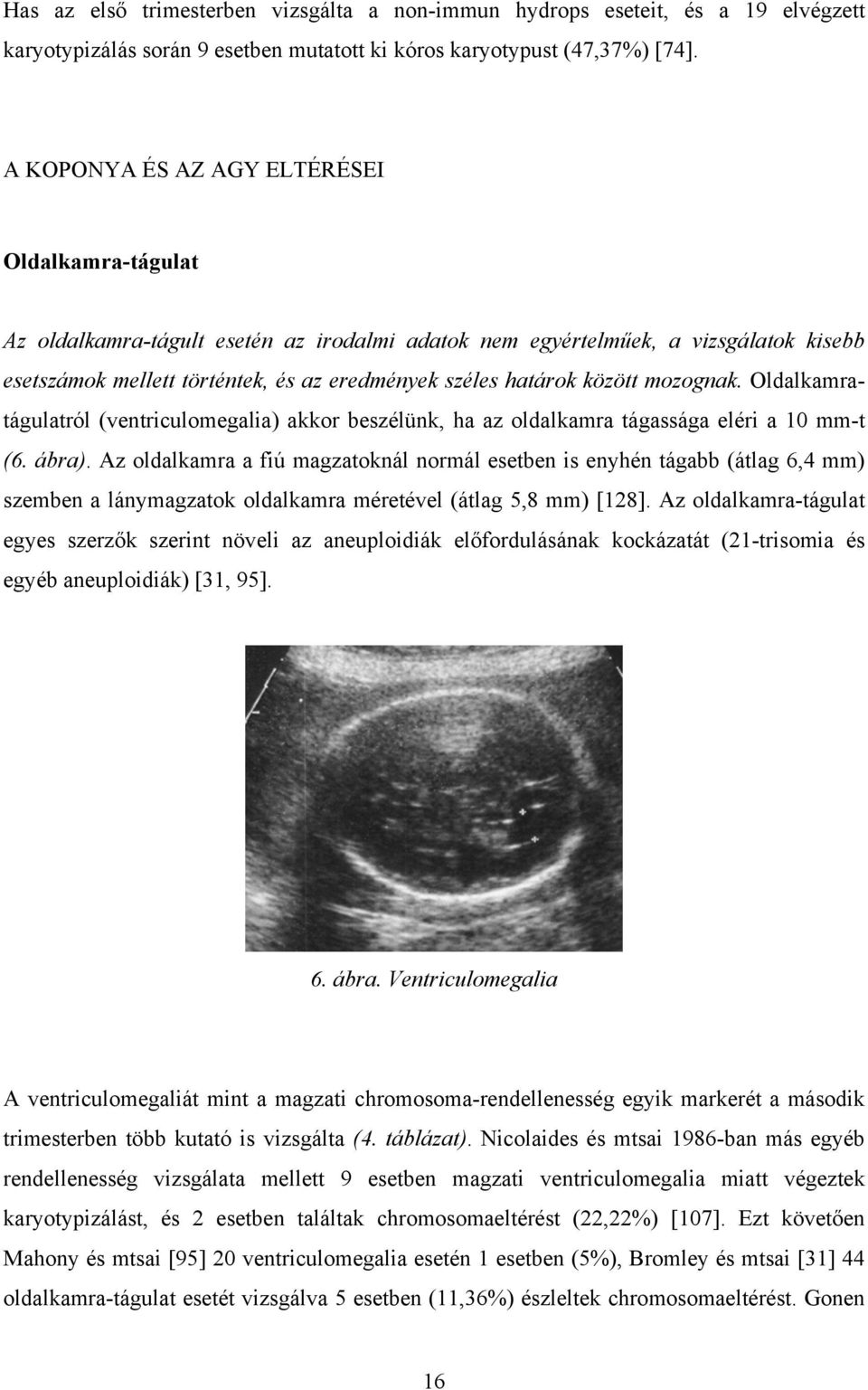 között mozognak. Oldalkamratágulatról (ventriculomegalia) akkor beszélünk, ha az oldalkamra tágassága eléri a 10 mm-t (6. ábra).