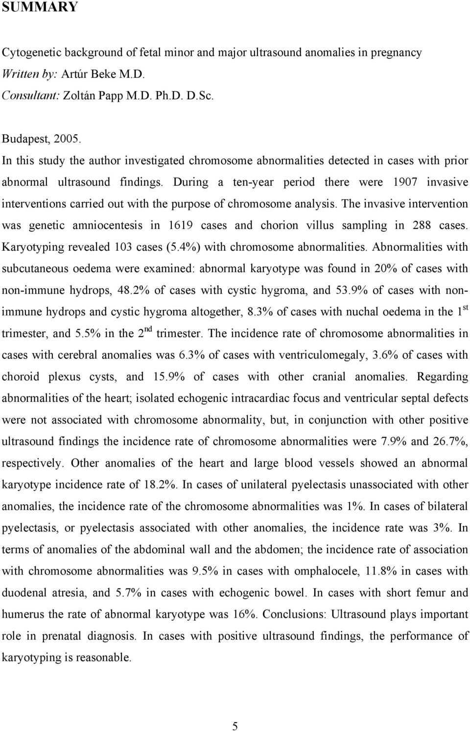 During a ten-year period there were 1907 invasive interventions carried out with the purpose of chromosome analysis.